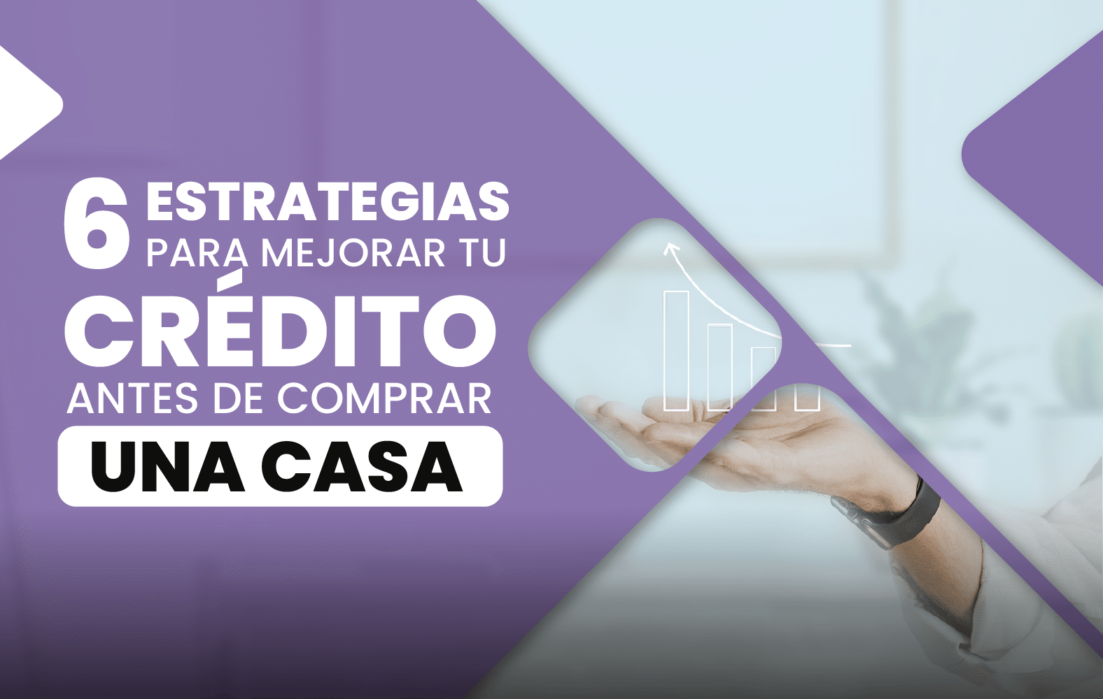 6 estrategias para mejorar tu crédito antes de comprar una casa